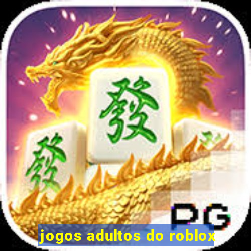 jogos adultos do roblox